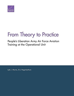Morris, Lyle J / Eric Heginbotham. From Theory to Practice - People's Liberation Army Air Force Aviation Training at the Operational Unit. RAND Corporation, 2016.