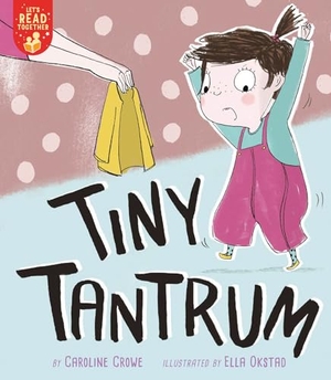 Crowe, Caroline. Tiny Tantrum. Tiger Tales., 2021.