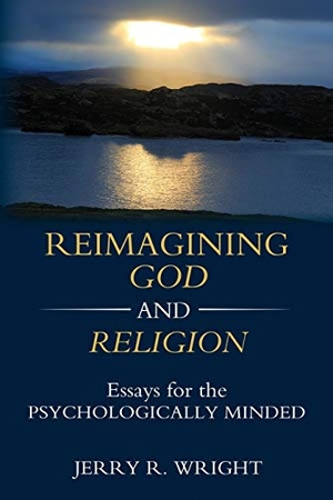 Wright, Jerry R. Reimagining God and Religion - Essays for the Psychologically Minded. Chiron Publications, 2018.