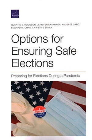 Hodgson, Quentin E / Kavanagh, Jennifer et al. Options for Ensuring Safe Elections - Preparing for Elections During a Pandemic. RAND Corporation, 2020.