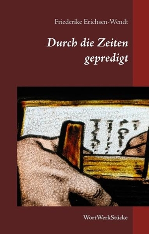 Erichsen-Wendt, Friederike. Durch die Zeiten gepredigt - WortWerkStücke. Books on Demand, 2017.