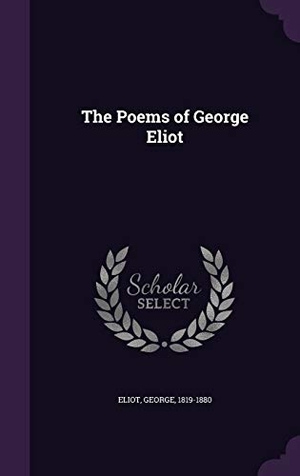 Eliot, George. The Poems of George Eliot. PALALA PR, 2015.