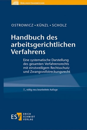 Ostrowicz, Alexander / Künzl, Reinhard et al. Handbuch des arbeitsgerichtlichen Verfahrens - Eine systematische Darstellung des gesamten Verfahrensrechts mit einstweiligem Rechtsschutz und Zwangsvollstreckungsrecht. Schmidt, Erich Verlag, 2026.