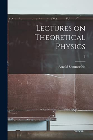 Sommerfeld, Arnold. Lectures on Theoretical Physics; 5. Creative Media Partners, LLC, 2021.
