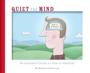 Johnstone, Matthew. Quiet the Mind. Little, Brown Book Group, 2012.