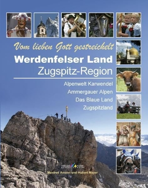Amann, Manfred / Hubert Mayer. Werdenfelser Land / Zugspitz-Region - Vom lieben Gott gestreichelt. Plenk Berchtesgaden, 2010.