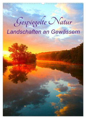 Kaiser, Bernhard. Gespiegelte Natur (Wandkalender 2024 DIN A2 hoch), CALVENDO Monatskalender - Spiegelungen von Landschaften an Gewässern. Calvendo Verlag, 2023.