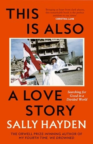 Hayden, Sally. This is Also a Love Story - Searching for Good in a Divided World. Harper Collins Publ. UK, 2026.