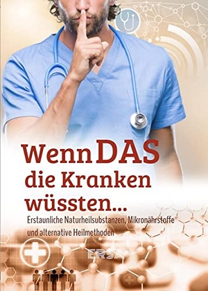Becht, Lola von. Wenn das die Kranken wüssten... - Erstaunliche Naturheilsubstanzen, Mikronährstoffe und alternative Heilmethoden entdecken. Ersa Verlag UG, 2021.
