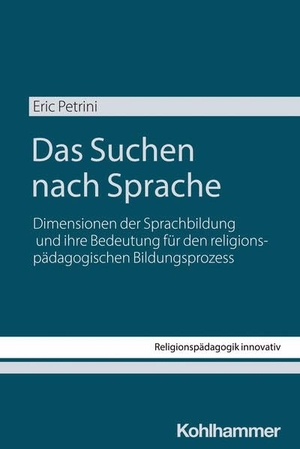 Petrini, Eric. Das Suchen nach Sprache - Dimensionen der Sprachbildung und ihre Bedeutung für den religionspädagogischen Bildungsprozess. Kohlhammer W., 2026.