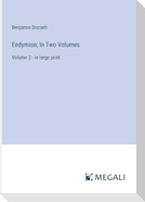 Endymion; In Two Volumes