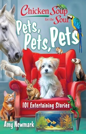 Newmark, Amy. Chicken Soup for the Soul: Pets, Pets, Pets - 101 Entertaining Stories. Chicken Soup for the Soul Publishing, LLC, 2025.