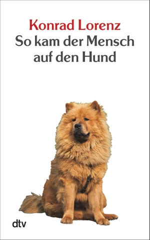 Lorenz, Konrad. So kam der Mensch auf den Hund. dtv Verlagsgesellschaft, 2024.