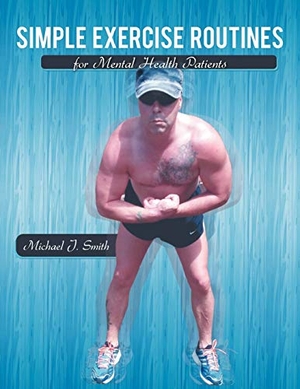 Smith, Michael J.. Simple Exercise Routines for Mental Health Patients. Xlibris, 2012.