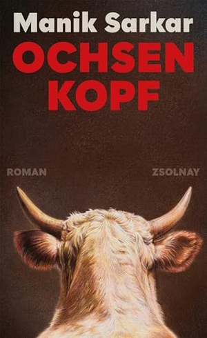 Sarkar, Manik. Ochsenkopf - Roman. Zsolnay-Verlag, 2026.