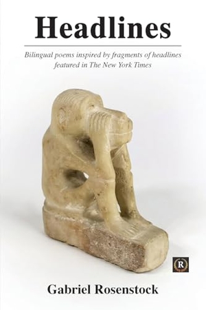 Rosenstock, Gabriel. Headlines - Bilingual poems inspired by fragments of headlines featured in The New York Times. Cross-Cultural Communications, 2024.