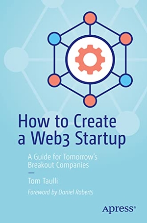 Taulli, Tom. How to Create a Web3 Startup - A Guide for Tomorrow¿s Breakout Companies. Apress, 2022.