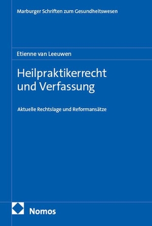 Leeuwen, Etienne van. Heilpraktikerrecht und Verfassung - Aktuelle Rechtslage und Reformansätze. Nomos Verlags GmbH, 2026.