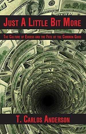 Tim / Tim. Just a Little Bit More the Culture of Excess and the Fate of the Common Good. Blue Ocotillo Press, 2014.