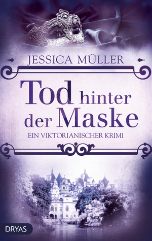 Müller, Jessica. Tod hinter der Maske - Ein viktorianischer Krimi. Dryas Verlag, 2020.