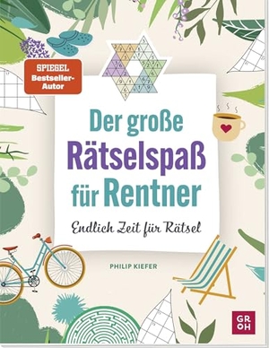 Kiefer, Philip. Der große Rätselspaß für Rentner - Endlich Zeit für Rätsel | Gehirnjogging, Logikrätsel, IQ-Rätsel für Erwachsene. Groh Verlag, 2025.
