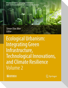 Ecological Urbanism: Integrating Green Infrastructure, Technological Innovations, and Climate Resilience - Volume 2