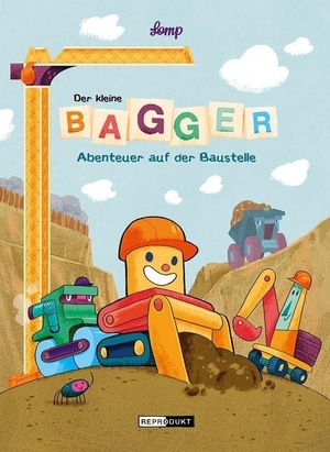Lomp, Stephan. Der kleine Bagger - Abenteuer auf der Baustelle. Reprodukt, 2018.