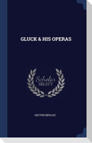 Gluck & His Operas