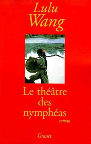 Wang-L. Le théâtre des nymphéas. Editions Grasset, 2022.