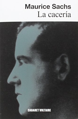 Taján, Alfredo / Maurice Sachs. La cacería. Editorial Cabaret Voltaire, 2016.