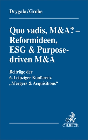 Drygala, Tim / Tony Grobe (Hrsg.). Quo vadis, M&A? - Reformideen, ESG & Purpose-driven M&A - Beiträge der 6. Leipziger Konferenz "Mergers & Acquisitions" am 19. und 20.9.2025 in Leipzig. C.H. Beck, 2026.