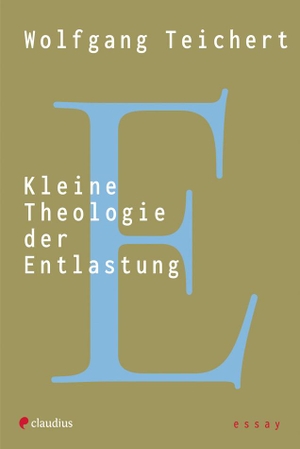 Teichert, Wolfgang. Kleine Theologie der Entlastung. Claudius Verlag GmbH, 2023.