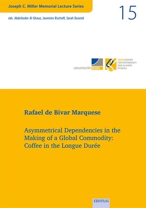 de Bivar Marquese, Rafael. Vol. 15: Asymmetrical Dependencies in the Making of a Global Commodity: Coffee in the Longue Durée. EB-Verlag, 2023.