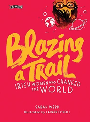 Webb, Sarah. Blazing a Trail - Irish Women Who Changed the World. O'Brien Press Ltd, 2018.