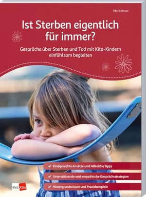 Schlösser, Elke. Ist Sterben eigentlich für immer? - Gespräche über Sterben und Tod mit Kita-Kindern einfühlsam begleiten. Klett Kita GmbH, 2024.