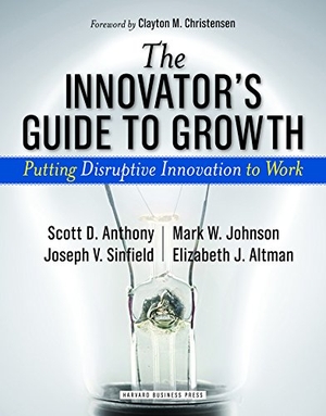 Anthony, Scott D / Johnson, Mark W et al. The Innovator's Guide to Growth - Putting Disruptive Innovation to Work. Harvard Business Review Press, 2008.