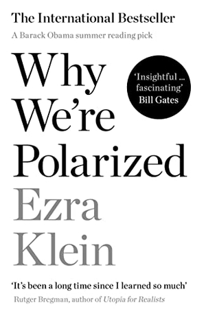 Klein, Ezra. Why We're Polarized. Profile Books, 2021.