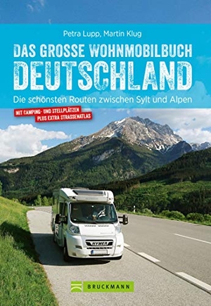 Lupp, Petra / Martin Klug. Das große Wohnmobilbuch Deutschland - Die schönsten Routen zwischen Sylt und Alpen - mit Camping- und Stellplätzen plus extra Strassenatlas. Bruckmann Verlag GmbH, 2021.