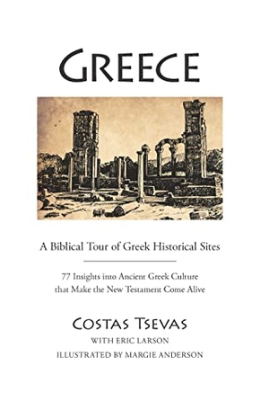 Tsevas, Costas / Eric Larson. Greece: A Biblical Tour of Greek Historical Sites - 77 Insights Into Ancient Greek Culture That Make the New Testament Come Alive. AMG Publishers, 2022.