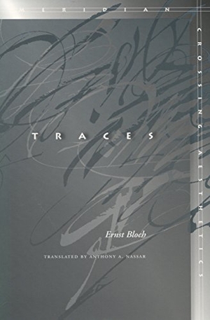 Bloch, Ernst. Traces. Stanford University Press, 2006.
