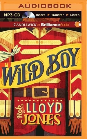 Jones, Rob Lloyd. Wild Boy. Brilliance Audio, 2015.