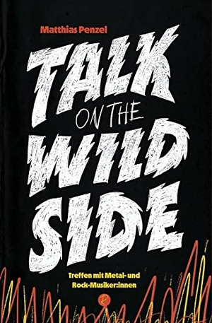 Penzel, Matthias. Talk on the Wild Side - Treffen mit Metal- und Rockmusiker:innen. Reiffer, Andreas Verlag, 2021.