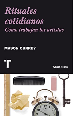 Currey, Mason. Rituales cotidianos : cómo trabajan los artistas. Turner Publicaciones S.L., 2014.