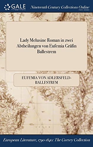 Adlersfeld-Ballestrem, Eufemia Von. Lady Melusine Roman in zwei Abtheilungen von Eufemia Gräfin Ballestrem. Creative Media Partners, LLC, 2017.