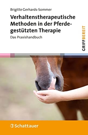Gerhards-Sommer, Brigitte. Verhaltenstherapeutische Methoden in der Pferdegestützten Therapie (griffbereit) - Das Praxishandbuch. SCHATTAUER, 2023.