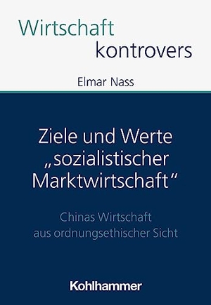 Nass, Elmar. Ziele und Werte "sozialistischer Marktwirtschaft" - Chinas Wirtschaft aus ordnungsethischer Sicht. Kohlhammer W., 2023.