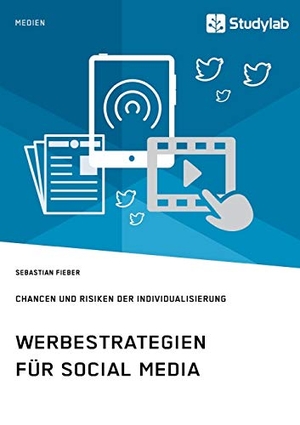 Fieber, Sebastian. Werbestrategien für Social Media. Chancen und Risiken der Individualisierung. Studylab, 2019.