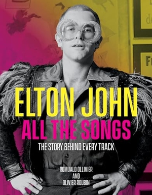 Ollivier, Romuald / Olivier Roubin. Elton John All the Songs - The Story Behind Every Track. Hachette Book Group USA, 2023.