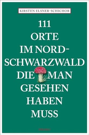 Elsner-Schichor, Kirsten. 111 Orte im Nordschwarzwald, die man gesehen haben muss - Reiseführer. Emons Verlag, 2024.