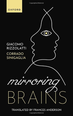 Rizzolatti, Giacomo / Corrado Sinigaglia. Mirroring Brains - How we understand others from the inside. Oxford University Press, 2023.